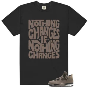 Nothing Changes Shirt to match Cave Stone 4s