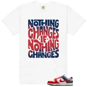 Nothing Changes Shirt to match Dunk Boston Red Sox