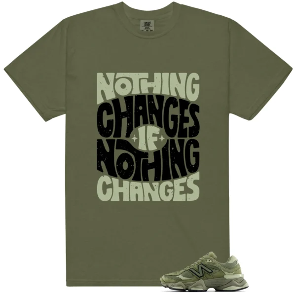 Nothing Changes Shirt to match NB 9060 Dark Olivine Green
