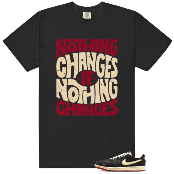 Nothing Changes Shirt to match Nigel Sylvester Better With Time 1s