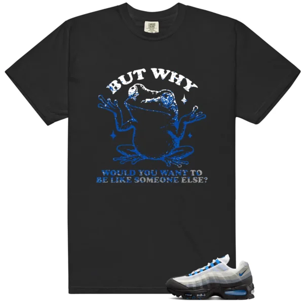 Shirt To Match Air Max 95 Blue Spark But Why Graphic