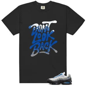 Shirt To Match Air Max 95 Blue Spark Dont Look Back Graphic