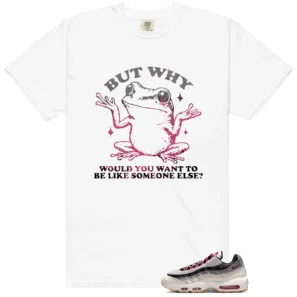Shirt To Match Air Max 95 Cactus Flower But Why Graphic