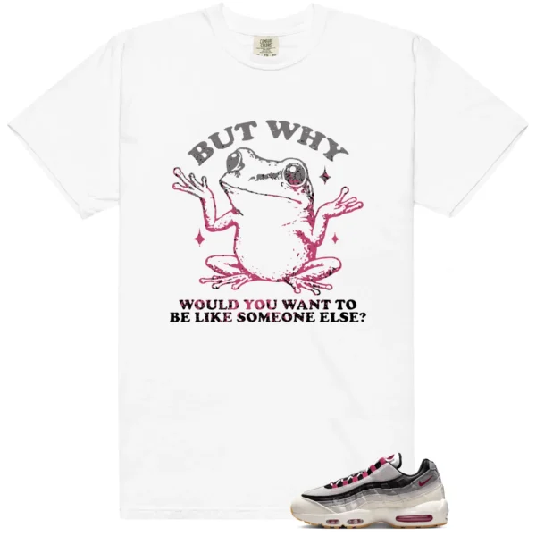 Shirt To Match Air Max 95 Cactus Flower But Why Graphic