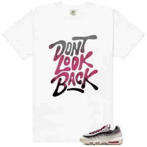 Shirt To Match Air Max 95 Cactus Flower Dont Look Back Graphic