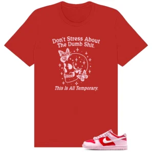 Don't Stress T-Shirt - Fits Nike Dunk Low GS Valentines Day Be Me