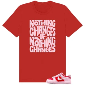 Nike Dunk Low GS Valentines Day Be Me Matching Shirt - Nothing Changes
