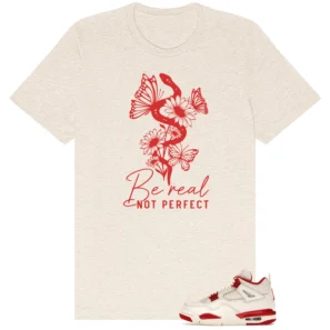 Be Real Shirt to Match Jordan 4 Retro Valentines Day Sierra Red