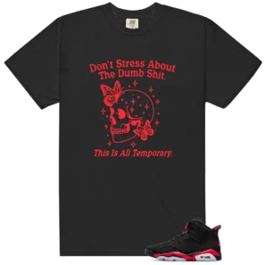 Don't Stress T-Shirt - Fits Jordan 6 Retro Infrared Salesman