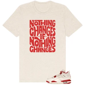 Jordan 4 Retro Valentines Day Sierra Red Matching Shirt - Nothing Changes
