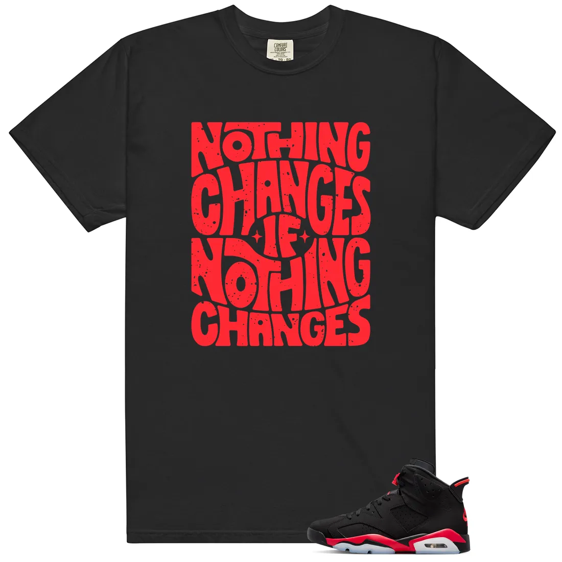Jordan 6 Retro Infrared Salesman Matching Shirt - Nothing Changes