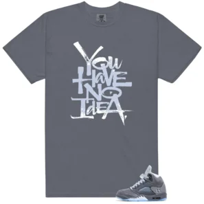 No Idea Tee - Compatible with Jordan 5 Retro Wolf Grey 2026