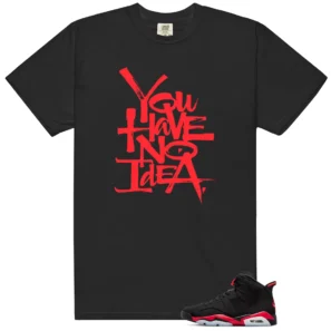 No Idea Tee - Compatible with Jordan 6 Retro Infrared Salesman