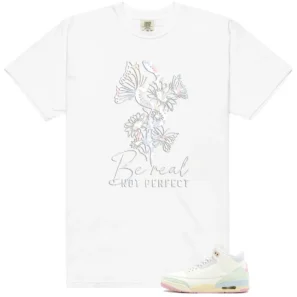 Be Real Shirt to Match Air Jordan 3 Retro Spring Is In The Air - Air Jordan 3 Retro Spring Is In The Air matching shirt