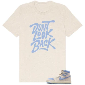 Dont Look Back Shirt to Match Air Jordan 1 High OG WMNS Psychic Blue - Air Jordan 1 High OG WMNS Psychic Blue matching shirt