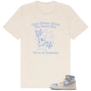 Don't Stress Shirt to Match Air Jordan 1 High OG WMNS Psychic Blue - Air Jordan 1 High OG WMNS Psychic Blue matching shirt