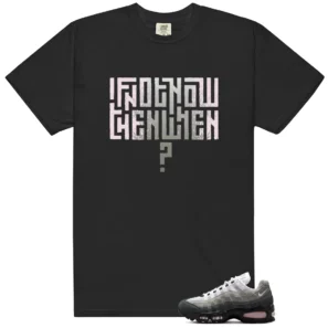 Motivational Shirt to Match Nike Air Max 95 OG Big Bubble Pink Foam - Nike Air Max 95 OG Big Bubble Pink Foam matching shirt