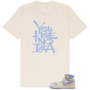 No Idea Shirt to Match Air Jordan 1 High OG WMNS Psychic Blue - Air Jordan 1 High OG WMNS Psychic Blue matching shirt
