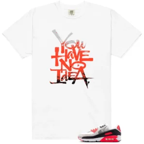 No Idea Shirt to Match Nike Air Max 90 Infrared 3M - Nike Air Max 90 Infrared 3M matching shirt