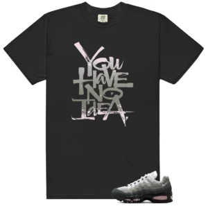 No Idea Shirt to Match Nike Air Max 95 OG Big Bubble Pink Foam - Nike Air Max 95 OG Big Bubble Pink Foam matching shirt