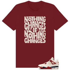 Nothing Changes Shirt to Match Nigel Sylvester Air Jordan 4 Brick After Brick - Nigel Sylvester Air Jordan 4 Brick After Brick matching shirt