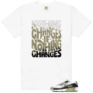 Nothing Changes Shirt to Match Nike Air Max 90 Silver Sage - Nike Air Max 90 Silver Sage matching shirt