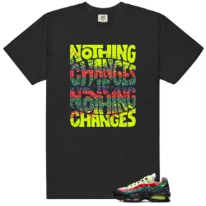 Nothing Changes Shirt to Match Nike Air Max 95 OG Big Bubble Paisley Neon - Nike Air Max 95 OG Big Bubble Paisley Neon matching shirt