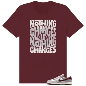 Nothing Changes Shirt to Match Nike Dunk Low Canvas Pure Platinum/Burgundy Crush - Nike Dunk Low Canvas Pure Platinum/Burgundy Crush matching shirt