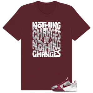 Nothing Changes Shirt to Match Nike Kobe 5 Protro Lower Merion Aces: Away - Nike Kobe 5 Protro Lower Merion Aces: Away matching shirt