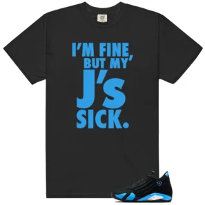 Sick J's Shirt to Match Jordan 14 University Blue - Jordan 14 University Blue matching shirt