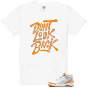Dont Look Back Shirt to Match Air Jordan 3 Retro Orange Citrus - Air Jordan 3 Retro Orange Citrus matching shirt