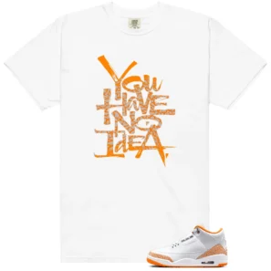 No Idea Shirt to Match Air Jordan 3 Retro Orange Citrus - Air Jordan 3 Retro Orange Citrus matching shirt