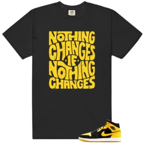 Nothing Changes Shirt to Match Air Jordan 1 Mid SE New Love - Air Jordan 1 Mid SE New Love matching shirt