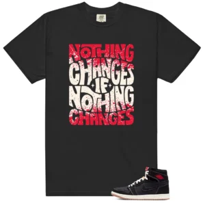 Nothing Changes Shirt to Match Air Jordan 1 Retro High OG Flight Club - Air Jordan 1 Retro High OG Flight Club matching shirt