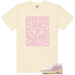 Nothing Changes Shirt to Match Air Jordan 4 Retro Denim Iced Carmine - Air Jordan 4 Retro Denim Iced Carmine matching shirt