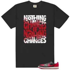 Nothing Changes Shirt to Match Air Jordan 1 Low OG Banned - LitGoat
