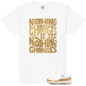 Nothing Changes Shirt to Match Air Jordan 11 Retro Low Mothers Day - LitGoat