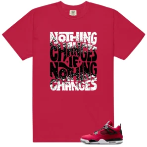 Nothing Changes Shirt to Match Air Jordan 4 Retro Toro Bravo - 2026 - LitGoat