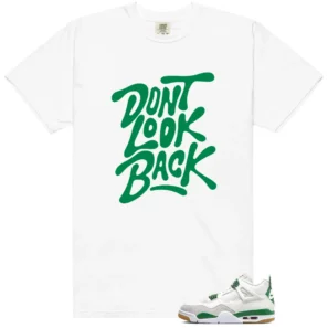 Dont Look Back Shirt to Match Jordan 4 Pine Green - LitGoat