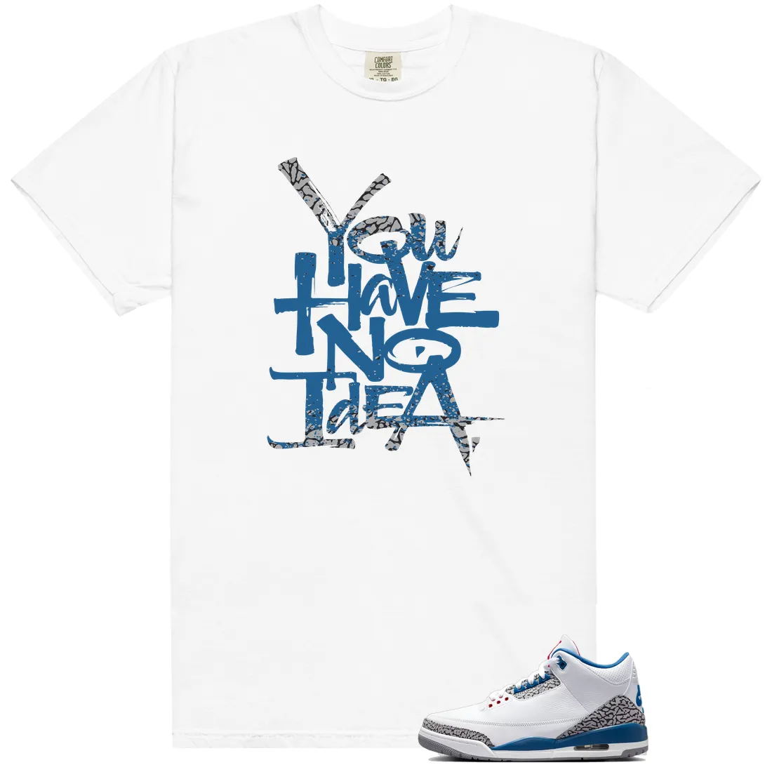 No Idea Shirt to Match Air Jordan 3 OG True Blue - 2026 - LitGoat