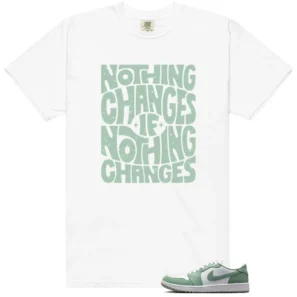 Nothing Changes Shirt to Match Air Jordan 1 Low G Steam - LitGoat