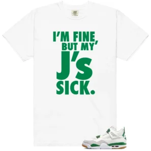 Sick J's Shirt to Match Jordan 4 Pine Green - LitGoat