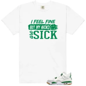 Sick Kicks Shirt to Match Jordan 4 Pine Green - LitGoat